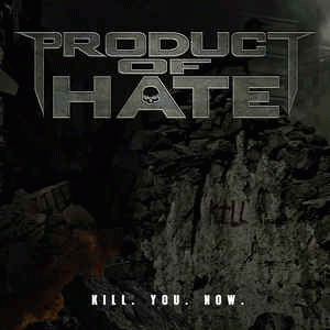 Product Of Hate : Kill. You. Now.
